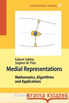 Medial Representations: Mathematics, Algorithms and Applications Kaleem Siddiqi, Stephen Pizer 9789048179466