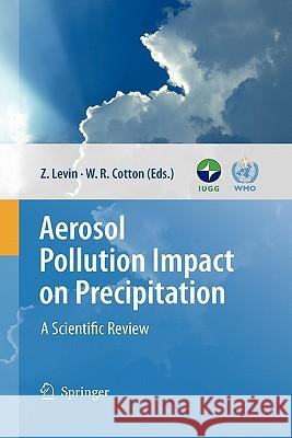 Aerosol Pollution Impact on Precipitation: A Scientific Review Levin, Zev 9789048179534 Springer