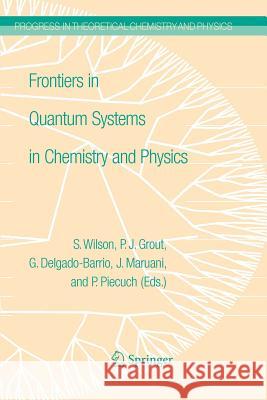 Frontiers in Quantum Systems in Chemistry and Physics P. J. Grout Jean Maruani Gerardo Delgado-Barrio 9789048179619