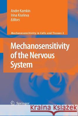 Mechanosensitivity of the Nervous System Andre Kamkin Irina Kiseleva N. Tavernarakis 9789048179657 Not Avail