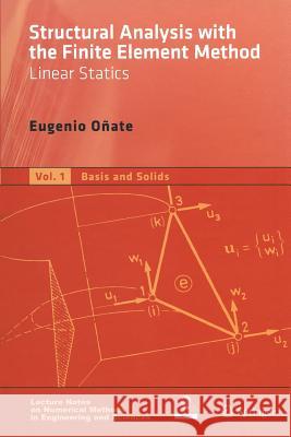 Structural Analysis with the Finite Element Method. Linear Statics: Volume 1: Basis and Solids Oñate, Eugenio 9789048179718
