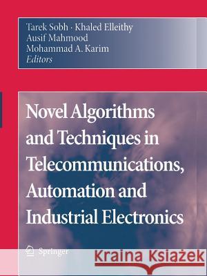 Novel Algorithms and Techniques in Telecommunications, Automation and Industrial Electronics Tarek Sobh Khaled Elleithy Ausif Mahmood 9789048179732 Springer