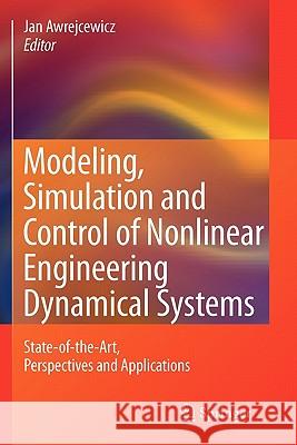 Modeling, Simulation and Control of Nonlinear Engineering Dynamical Systems: State-Of-The-Art, Perspectives and Applications Awrejcewicz, Jan 9789048179848