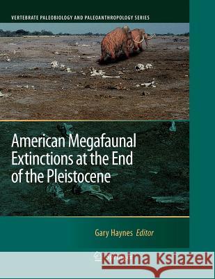 American Megafaunal Extinctions at the End of the Pleistocene Gary Haynes 9789048179893
