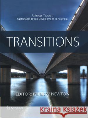 Transitions: Pathways Towards Sustainable Urban Development in Australia Newton, Peter W. 9789048179954