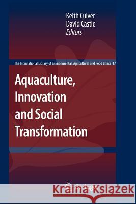 Aquaculture, Innovation and Social Transformation Keith Culver David Castle 9789048180028 Not Avail