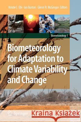 Biometeorology for Adaptation to Climate Variability and Change Kristie L. Ebi Ian Burton Glenn McGregor 9789048180288 Not Avail