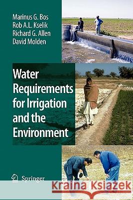 Water Requirements for Irrigation and the Environment Marinus G. Bos R. A. L. Kselik Richard G. Allen 9789048180332 Springer