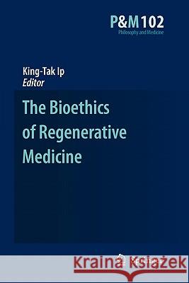 The Bioethics of Regenerative Medicine King-Tak IP 9789048180387 Springer