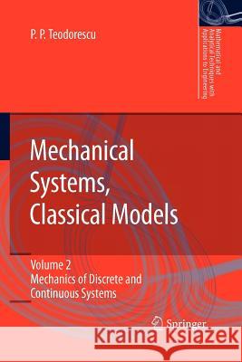 Mechanical Systems, Classical Models: Volume II: Mechanics of Discrete and Continuous Systems Teodorescu, Petre P. 9789048180448