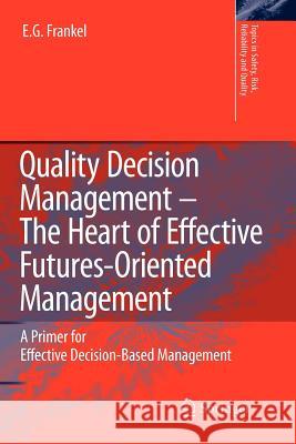 Quality Decision Management -The Heart of Effective Futures-Oriented Management: A Primer for Effective Decision-Based Management Frankel, E. G. 9789048180486 Not Avail