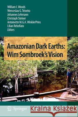 Amazonian Dark Earths: Wim Sombroek's Vision William I. Woods Wenceslau G. Teixeira Johannes Lehmann 9789048180547 Not Avail