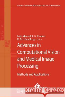 Advances in Computational Vision and Medical Image Processing: Methods and Applications Joao Tavares, R. M. Natal Jorge 9789048180660 Springer