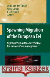 Spawning Migration of the European Eel: Reproduction Index, a Useful Tool for Conservation Management Van Den Thillart, Guido 9789048180714 Not Avail