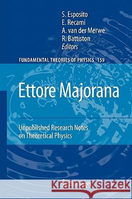 Ettore Majorana: Unpublished Research Notes on Theoretical Physics Salvatore Esposito E. Recami Alwyn Van Der Merwe 9789048180738