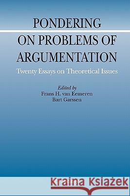 Pondering on Problems of Argumentation: Twenty Essays on Theoretical Issues Van Eemeren, Frans H. 9789048180837