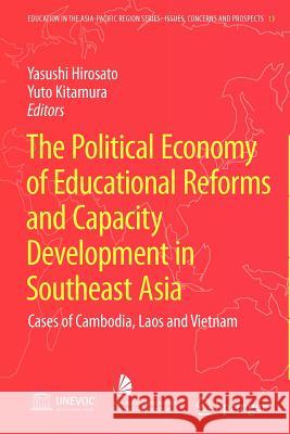The Political Economy of Educational Reforms and Capacity Development in Southeast Asia: Cases of Cambodia, Laos and Vietnam Hirosato, Yasushi 9789048181162 Springer