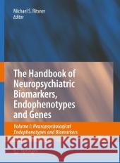 The Handbook of Neuropsychiatric Biomarkers, Endophenotypes and Genes: Volume I: Neuropsychological Endophenotypes and Biomarkers Ritsner, Michael 9789048181339
