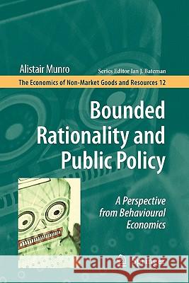 Bounded Rationality and Public Policy: A Perspective from Behavioural Economics Alistair Munro 9789048181346 Springer