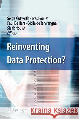 Reinventing Data Protection? Serge Gutwirth, Yves Poullet, Paul de Hert, Cécile de Terwangne, Sjaak Nouwt 9789048181421 Springer