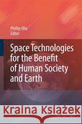 Space Technologies for the Benefit of Human Society and Earth Phillip Olla 9789048181599