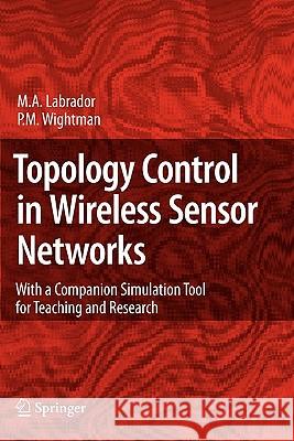 Topology Control in Wireless Sensor Networks: With a Companion Simulation Tool for Teaching and Research Labrador, Miguel A. 9789048181636 Springer
