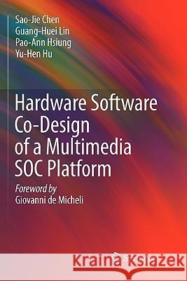 Hardware Software Co-Design of a Multimedia SOC Platform Sao-Jie Chen, Guang-Huei Lin, Pao-Ann Hsiung, Yu-Hen Hu 9789048181711