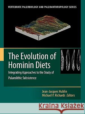 The Evolution of Hominin Diets: Integrating Approaches to the Study of Palaeolithic Subsistence Hublin, Jean-Jacques 9789048181865 Springer