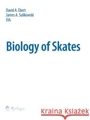 Biology of Skates David A. Ebert James Sulikowski 9789048181889 Springer