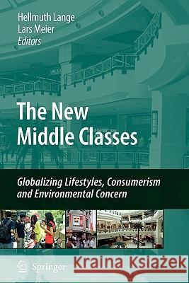 The New Middle Classes: Globalizing Lifestyles, Consumerism and Environmental Concern Lange, Hellmuth 9789048182244 Springer