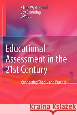 Educational Assessment in the 21st Century: Connecting Theory and Practice Wyatt-Smith, Claire 9789048182312