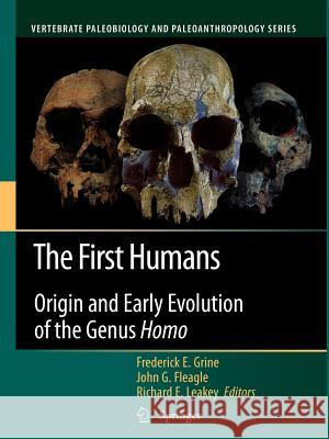 The First Humans: Origin and Early Evolution of the Genus Homo Grine, Frederick E. 9789048182336 Springer