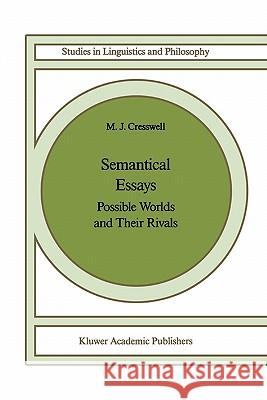 Semantical Essays: Possible Worlds and Their Rivals Cresswell, M. J. 9789048182411 Not Avail