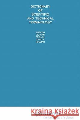 Dictionary of Scientific and Technical Terminology: English German French Dutch Russian Markov, A. S. 9789048182480 Not Avail