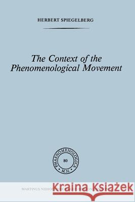 The Context of the Phenomenological Movement E. Spiegelberg 9789048182626 Not Avail