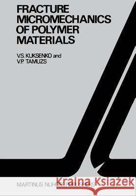 Fracture Micromechanics of Polymer Materials Kuksenko, V. S. 9789048182701 Not Avail