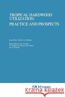Tropical Hardwood Utilization: Practice and Prospects Roelof A. A. Oldeman T. J. Peck K. Alkema 9789048182718 Not Avail