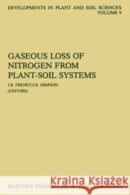 Gaseous Loss of Nitrogen from Plant-Soil Systems J.R. Freney, J.R. Simpson 9789048182763 Springer