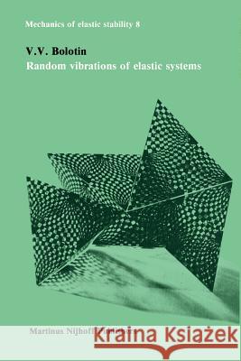 Random Vibrations of Elastic Systems Bolotin, V. V. 9789048182800 Not Avail