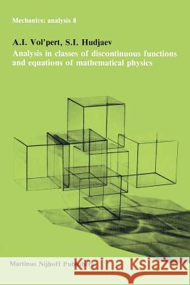 Analysis in Classes of Discontinuous Functions and Equations of Mathematical Physics A. I. Vol'pert S. I. Hudjaev 9789048182862 Not Avail