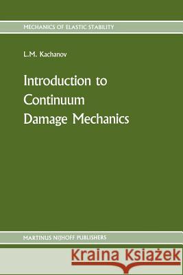 Introduction to Continuum Damage Mechanics Kachanov, L. 9789048182961 Not Avail