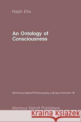 An Ontology of Consciousness R. Ellis 9789048182985 Not Avail