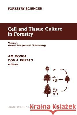 Cell and Tissue Culture in Forestry: General Principles and Biotechnology Bonga, J. M. 9789048183005