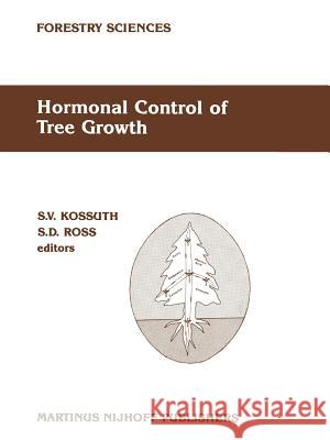 Hormonal Control of Tree Growth: Proceedings of the Physiology Working Group Technical Session, Society of American Foresters National Convention, Bir Kossuth, S. V. 9789048183074 Not Avail