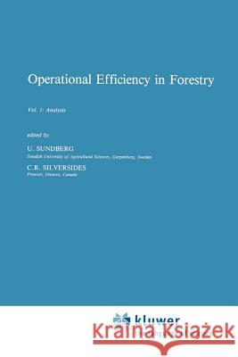 Operational Efficiency in Forestry: Vol. 1: Analysis Sundberg, B. 9789048183098 Not Avail