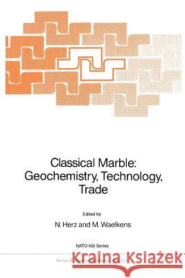 Classical Marble: Geochemistry, Technology, Trade N. Herz Marc Waelkens 9789048183135 Not Avail