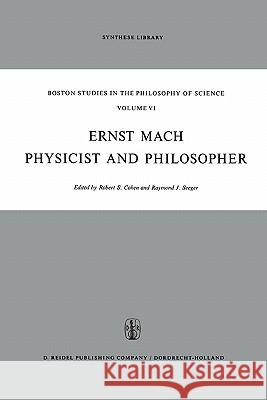 Ernst Mach: Physicist and Philosopher R. S. Cohen Raymond J. Seeger 9789048183180