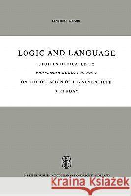 Logic and Language: Studies Dedicated to Professor Rudolf Carnap on the Occasion of His Seventieth Birthday Kazemier, B. H. 9789048183197 Not Avail