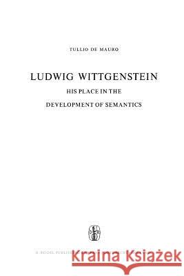 Ludwig Wittgenstein: His Place in the Development of Semantics De Mauro, T. 9789048183210 Not Avail