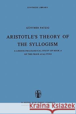 Aristotle's Theory of the Syllogism: A Logico-Philological Study of Book a of the Prior Analytics Barnes, Jonathan 9789048183227